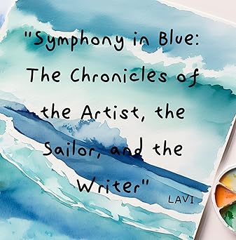 Symphony in Blue: The Chronicles of the Artist, the Sailor, and the Writer