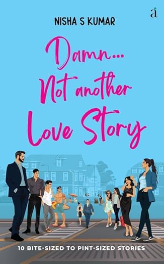Damn...Not Another Love Story: 10 Bite-sized to Pint-sized stories